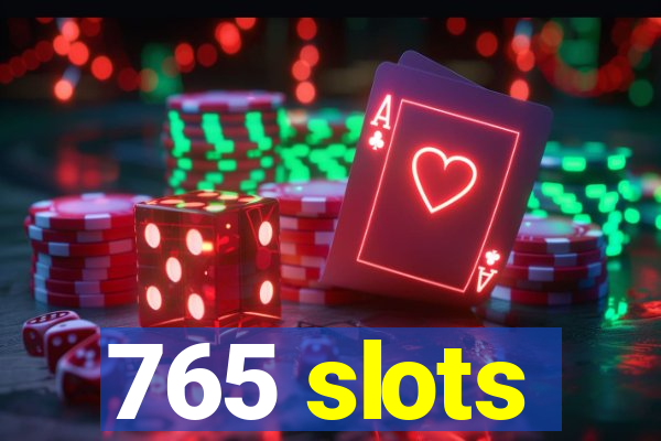 765 slots